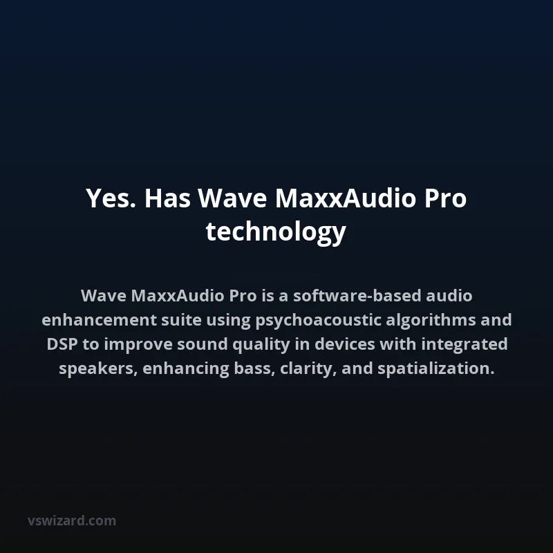 Yes. Has Wave MaxxAudio Pro technology